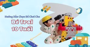 Cách chọn đồ chơi cho bé trai 10 tuổi